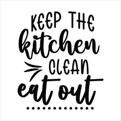 Kitchen svg, Baking Svg, Baked With Love, Bakers Gonna Bake, Baking Queen, Be Grateful, Bless This Kitchen, Can't Touch This, Choose Your Weapon, In this Kitchen We Order Carry Out, Just Beat It, Just