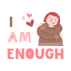 I am enough motivational quote. Woman hugs herself with hearts. Self acceptance and care affirmation. Mental health and inner peace lettering. Self love, harmony and embracing identity concept.