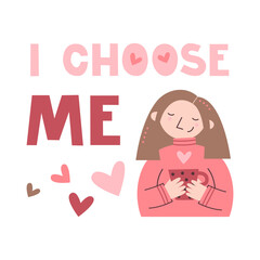 I choose me motivational quote. Happy woman holds mug with a drink. Self acceptance and care affirmation. Mental health and inner peace lettering. Self love, harmony and embracing identity concept.