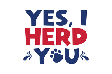 Yes, I Herd You, dog SVG, typography design