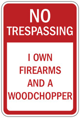 Gun owner sign no trespassing. I own firearms and a woodchopper