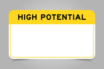 Label banner that have yellow headline with word high potential and white copy space, on gray background