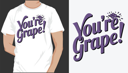 you are grape  t shirt design 