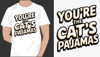 You&rsquo;re the Cat&rsquo;s Pajamas t shirt design 