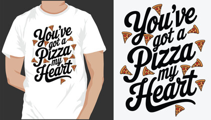You've Got A Pizza My Heart. T-Shirt design, Vector Graphic, Typographic Poster Design.