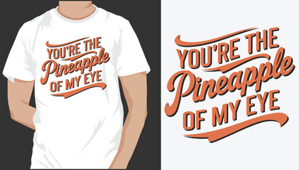 You're the Pineapple of My Eye t-shirt Design 