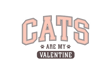 Cats are my Valentine, Funny My Valentine Typography T Shirt Design