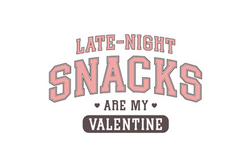 Late-night snacks are my valentine, Funny My Valentine Typography T Shirt Design