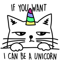 Cute Cat illustration with slogan "IF YOU WANT I CAN BE A UNICORN”,Graphic and Poster Design ,Vector