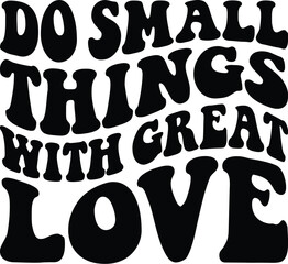 Do Small Things With Great Love Retro SVG