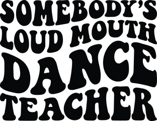 Somebody's Loud Mouth Dance Teacher Retro SVG