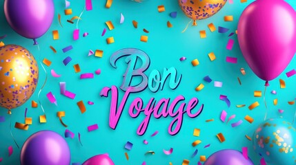 Bon Voyage text with balloons and confetti on turquoise background.