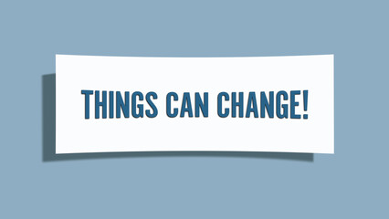 Things can change. A card isolated on blue background.