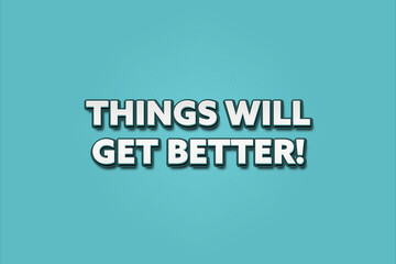Things will get better.. A Illustration with white text isolated on light green background.