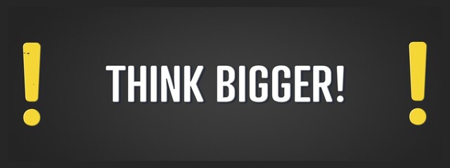 Think bigger. A blackboard with white text. Illustration with grunge text style.