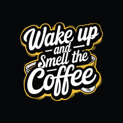 a yellow and white sign is wake up and smell the coffee
