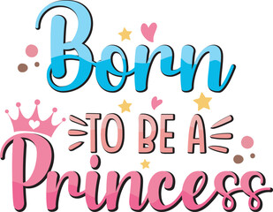 Born to be a Princess Pink Newborn Baby Girl T shirt Design