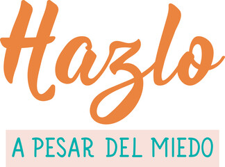Hazlo a pesar del miedo. Translation from Spanish - Do it despite the dead. Perfect design for...