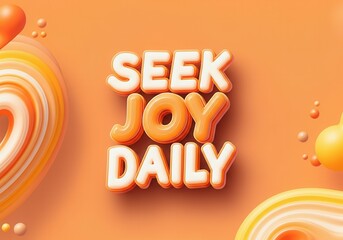 Uplifting 3d lettering spelling seek joy daily inspires viewers to cultivate happiness in their everyday lives