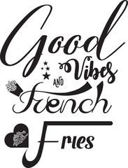 Good vibes and french fries text vector Design, Graphic and illustration