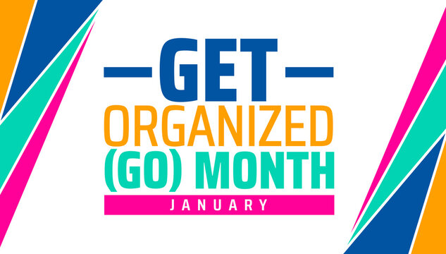 National Get Organized (GO) Month background banner or poster design template. observed every year in January. Holiday concept. Use to any Template, card, poster, placard, template.