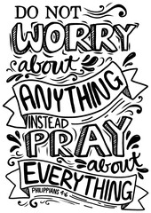 Philippians 4 : 6 do not don&rsquo;t worry be anxious  pray god care Inspirational motivational quote. Hand drawn vintage illustration hand lettering print on book t shirts tote canvas bag stationary poster