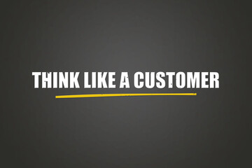 Think like a Customer. A blackboard with white text. Illustration with grunge text style.