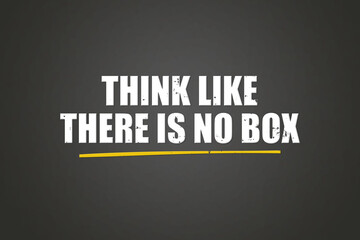 Think like there is no box. A blackboard with white text. Illustration with grunge text style.