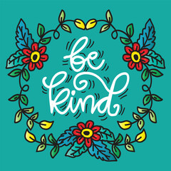 Be kind. Hand lettering with floral frame. Vector illustration.