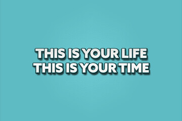 Fototapeta premium This is your life, this is your time. A Illustration with white text isolated on light green background.