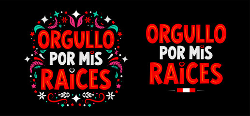 Orgullo por mis raices, Pride in my roots spanish text, Peru phrase typographic lettering celebrating Peruvian identity and culture. © Julio