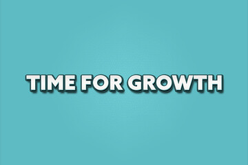 Time for Growth. A Illustration with white text isolated on light green background.