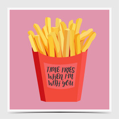 Time fries when I'm with you - funny Valentine's Day, anniversary, engagement greeting card, poster, template, label with a red box of french fries on pink background, vector illustration