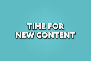 Time for new content.. A Illustration with white text isolated on light green background.