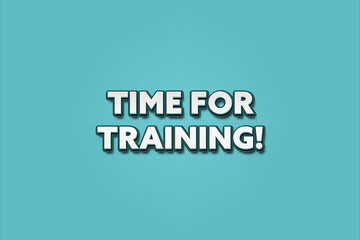 Fototapeta premium Time for Training. A Illustration with white text isolated on light green background.
