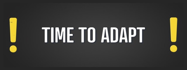 Time to Adapt. A blackboard with white text. Illustration with grunge text style.