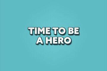 Time to be a Hero. A Illustration with white text isolated on light green background.