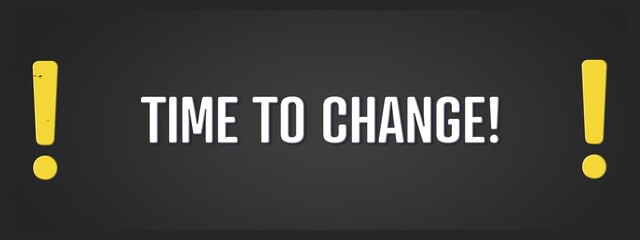 Time to Change. A blackboard with white text. Illustration with grunge text style.