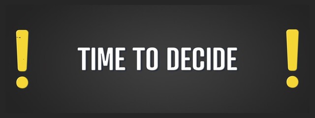 Time to decide.. A blackboard with white text. Illustration with grunge text style.