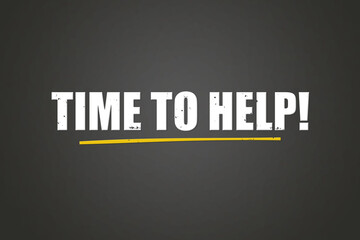 Time to Help. A blackboard with white text. Illustration with grunge text style.