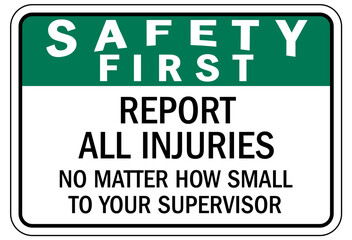 Report all accident sign report to all injuries no matter how small your supervisor