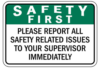 Report all accident sign please report all safety related issues to your supervisor immediately