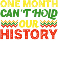 One Month Can't Hold Our History African Black History Month T-shirt