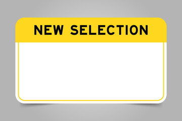 Label banner that have yellow headline with word new selection and white copy space, on gray background