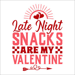 Late night snacks are my valentine SVG Design