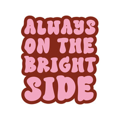 A vibrant vector banner with groovy hippie style inspirational sign Always on the bright side