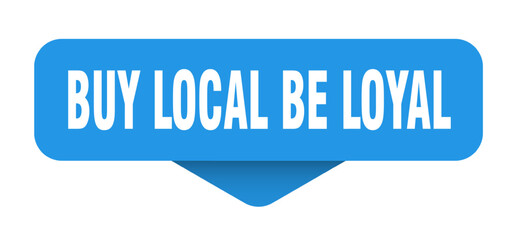 BUY LOCAL BE LOYAL button, label, banner, sign