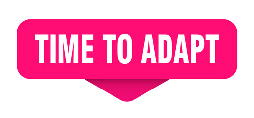 TIME TO ADAPT button, label, banner, sign