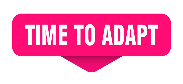 TIME TO ADAPT button, label, banner, sign