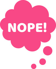 Pink thought bubble expressing a negative answer with nope text, symbolizing denial, disagreement, rejection, and disapproval in communication and decision making scenarios